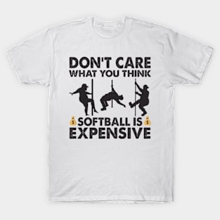 Don't Care What You Think Softball Is Expensive T-Shirt